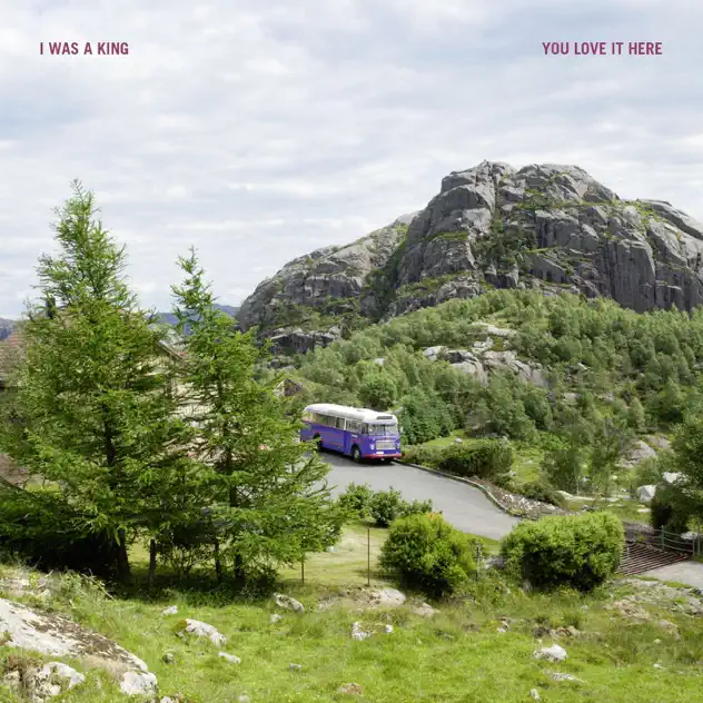 You Love It Here by I Was a King